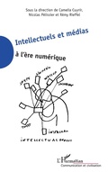 Cover: Intellectuels et m&eacute;dias &agrave; l'&egrave;re num&eacute;rique - Editions L'Harmattan