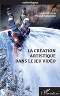 Cover: La cr&eacute;ation artistique dans le jeu video - Editions L'Harmattan
