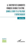 Cover: Le jugement des djihadistes fran&ccedil;ais en Irak et en Syrie : - Editions L'Harmattan