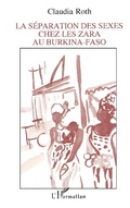 Cover: La s&eacute;paration des sexes chez les Zara au Burkina-Faso - Editions L'Harmattan