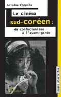 Cover: Le cin&eacute;ma sud-cor&eacute;en: du confucianisme &agrave; l'avant-garde - Editions L'Harmattan