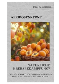 Abbildung von: Aprikosenkerne: Natürliche Krebsbekämpfung? - tredition