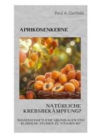 Abbildung von: Aprikosenkerne: Natürliche Krebsbekämpfung? - tredition