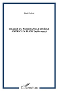 Cover: Images du noir dans le cin&eacute;ma am&eacute;ricain blanc (1980-1995) - Editions L'Harmattan