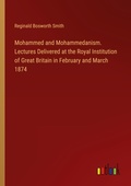 Cover: Mohammed and Mohammedanism. Lectures Delivered at the Royal Institution of Great Britain in February and March 1874 - Outlook Verlag