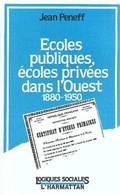 Cover: Ecoles publiques, &eacute;coles priv&eacute;es dans l'Ouest, 1880-1950 - Editions L'Harmattan
