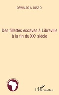 Cover: Des fillettes esclaves &agrave; Libreville &agrave; la fin du XXe si&egrave;cle - Editions L'Harmattan