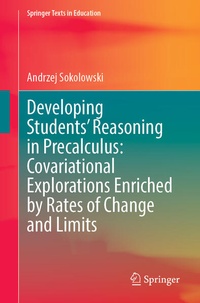 Enlarge image Cover: Developing Students' Reasoning in Precalculus: Covariational Explorations Enriched by Rates of Change and Limits - Springer