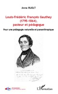Cover: Louis-Fr&eacute;d&eacute;ric Fran&ccedil;ois Gauthey (1795-1864), pasteur et p&eacute;dagogue - Editions L'Harmattan