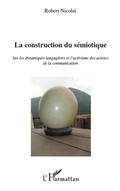Cover: La construction du s&eacute;miotique - Editions L'Harmattan