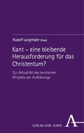 Cover: Kant - eine bleibende Herausforderung f&uuml;r das Christentum? - Karl Alber Verlag