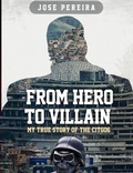 Cover: From Hero to Villain-My True Story of the CITGO6 - Jose Pereira
