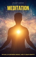 Cover: Meditation: The Skill of Centering Oneself, and Its Many Benefits - Stuart Carter