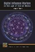 Cover: Digital Influence Warfare in the Age of Social Media - Bloomsbury Academic USA