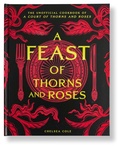 Cover: A Feast of Thorns and Roses - Weldon Owen, Incorporated