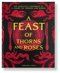 Enlarge image Cover: A Feast of Thorns and Roses - Weldon Owen, Incorporated
