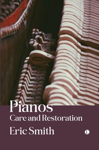 Abbildung von: Pianos: Care and Restoration - Lutterworth Press