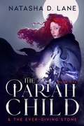 Cover: The Pariah Child & the Ever-Giving Stone - Natasha D. Lane