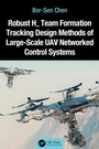 Cover: Robust H? Team Formation Tracking Design Methods of Large-Scale UAV Networked Control Systems - CRC Press