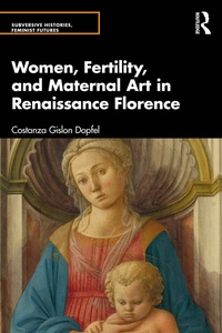 Abbildung von: Women, Fertility, and Maternal Art in Renaissance Florence - Routledge