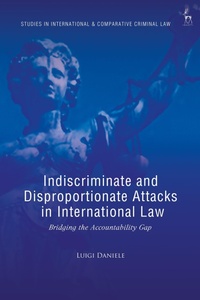 Abbildung von: Indiscriminate and Disproportionate Attacks in International Law - Hart Publishing