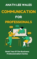 Cover: Communication For Professionals (The Business Professionalism Series, #2) - DADYMINDS PUBLISHERS INSIDER