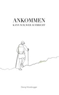 Cover: Ankommen kann nur, wer aufbricht - BoD - Books on Demand