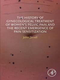 Abbildung von: The History of Gynecological Treatment of Women's Pelvic Pain and the Recent Emergence of Pain Sensitization - Academic Press