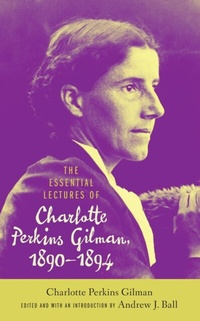 Abbildung von: Essential Lectures of Charlotte Perkins Gilman, 1890-1894 - University of Alabama Press