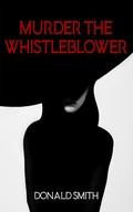 Cover: Murder the Whistleblower - Gatekeeper Press