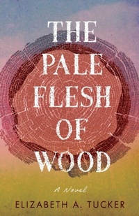 Abbildung von: Pale Flesh of Wood - She Writes Press