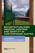 Cover: Recontextualizing Medieval Heritage and Identity in Contemporary Austria - Arc Humanities Press