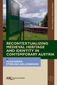 Abbildung von: Recontextualizing Medieval Heritage and Identity in Contemporary Austria - Arc Humanities Press