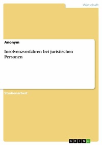 Abbildung von: Insolvenzverfahren bei juristischen Personen - GRIN Verlag
