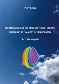 Abbildung von: Aufschwung auf die neue Stufe des Fühlens durch das Prisma des neuen Denkens - BoD - Books on Demand