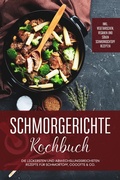 Cover: Schmorgerichte Kochbuch: Die leckersten und abwechslungsreichsten Rezepte f&uuml;r Schmortopf, Cocotte & Co. - inkl. vegetarischen, veganen und s&uuml;&szlig;en Schmorkochtopf Rezepten - Psiana Verlag