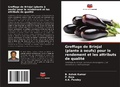 Cover: Greffage de Brinjal (plante a oeufs) pour le rendement et les attributs de qualite - Editions Notre Savoir