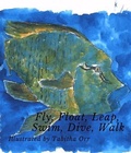 Cover: Fly, Float, Leap, Swim, Dive, Walk - The Art and Design of Tabitha Orr, LLC