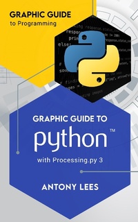 Enlarge image Cover: Graphic Guide to Python with Processing.py 3 (Graphic Guide to Programming) - Antony Lees