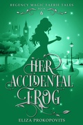 Cover: Her Accidental Frog (Regency Magic Faerie Tales, #6) - Eliza Prokopovits
