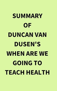 Abbildung von: Summary of Duncan Van Dusen's When Are We Going to Teach Health - IRB Media