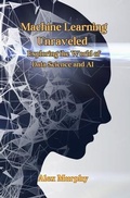 Cover: Machine Learning Unraveled - Alex Murphy