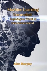 Enlarge image Cover: Machine Learning Unraveled - Alex Murphy