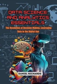 Enlarge image Cover: Data Science and Analytics Essentials: The Revolution of Decision-Making - Daniel Richards