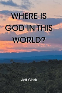 Enlarge image Cover: Where Is God in This World? - Christian Faith Publishing, Inc.