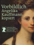 Cover: Vorbildlich. Angelika Kauffmann kopiert - Angelika Kaufmann Museum
