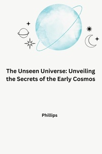 Abbildung von: The Unseen Universe: Unveiling the Secrets of the Early Cosmos - tredition