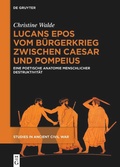 Cover: Lucans Epos vom B&uuml;rgerkrieg zwischen Caesar und Pompeius - De Gruyter