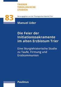 Abbildung von: Die Feier der Initiationssakramente im alten Erzbistum Trier - Paulinus