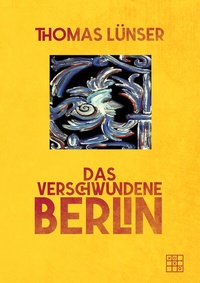 Abbildung von: Das verschwundene Berlin - XOXO-Verlag